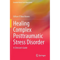 Healing Complex Posttraumatic Stress Disorder: A Clinician's Guide
