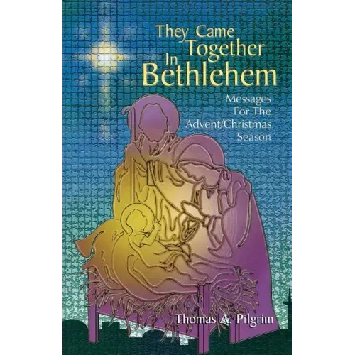 They Came Together in Bethlehem: Messages for the Advent/Christmas Season