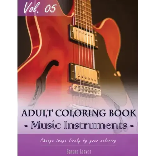 Music Instruments Coloring Book Arts for Stress Relief & Mind Relaxation, Stay Focus Treatment: New Series of Coloring Book for Adults and Grown up, 8