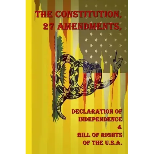 The Constitution, 27 Amendments, Declaration of Independence & Bill of Rights of the U.S.A.