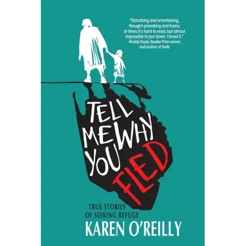 Tell Me Why You Fled: True Stories of Seeking Refuge