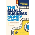 The Small-Business Money Game: The Hidden Strategies That Turn Survival Into Scale
