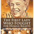 The First Lady Who Fought for Human Rights - Biography of Eleanor Roosevelt Children's Biography Books