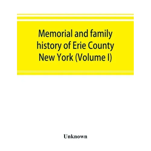 Memorial and family history of Erie County, New York (Volume I)