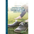 Constructing the Adolescent Reader in Contemporary Young Adult Fiction