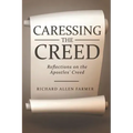 Caressing the Creed: Reflections on the Apostles' Creed