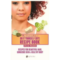 The Naturalista's Do It Yourself (DIY) Recipe Book: Recipes for Beautiful Hair, Gorgeous Skin & Healthy Body
