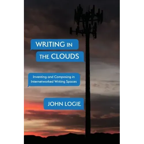Writing in the Clouds: Inventing and Composing in Internetworked Writing Spaces