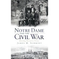 Notre Dame and the Civil War: Marching Onward to Victory