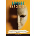 Covert Narcissist: The Complete Guide to Identifying, Overcoming, and Ending a Toxic Relationship with a Covert Narcissist
