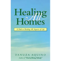 Healing All Homes: A Path to Healing All Aspects of Life