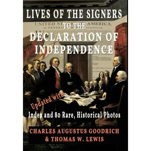 Lives of the Signers to the Declaration of Independence (Illustrated): Updated with Index and 80 Rare, Historical Photos