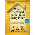 When the World Feels Like a Scary Place: Essential Conversations for Anxious Parents and Worried Kids