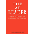 The AI Leader: Mastery of Humans and Machines in the Workplace