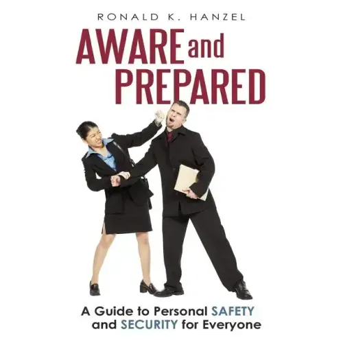 Aware and Prepared: A Guide to Personal Safety and Security for Everyone