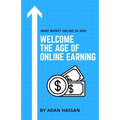 Welcome the Age of Online Earning: Make Money Online in 2020 - Easy and reliable to Earn Extra Passive Income
