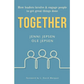 Together: How leaders involve & engage people to get great things done