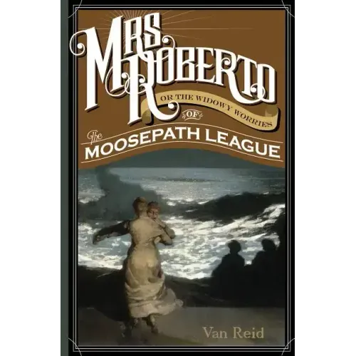 Mrs. Roberto: Or the Widowy Worries of the Moosepath League
