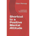 Shortcut to a Positive Mental Attitude: A Powerful Self-Improvement Booklet to Positive Thinking
