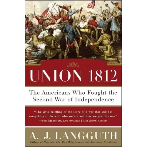 Union 1812: The Americans Who Fought the Second War of Independence