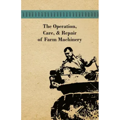 The Operation, Care, and Repair of Farm Machinery
