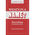 What's in a Name? Everything You Wanted to Know. New, Revised Edition (New Rev)