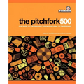 The Pitchfork 500: Our Guide to the Greatest Songs from Punk to the Present
