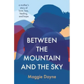 Between the Mountain and the Sky: A Mother's Story of Love, Loss, Healing, and Hope