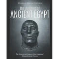 The Mummies of Ancient Egypt: The History and Legacy of the Egyptians' Mummification Process