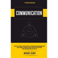 Communication: The Art of Effective Conversations For Relationships Management And Hear Yourself To Resolve Conflict And Have Crucial Fluent Public Sp