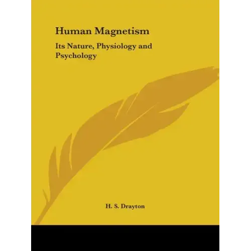 Human Magnetism: Its Nature, Physiology and Psychology