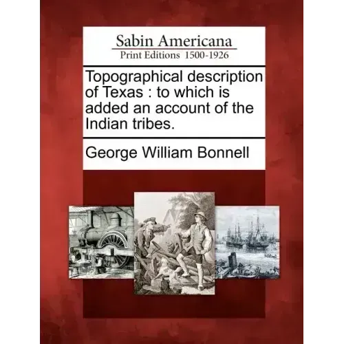 Topographical Description of Texas: To Which Is Added an Account of the Indian Tribes.