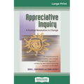 Appreciative Inquiry: A Positive Revolution in Change (16pt Large Print Edition)