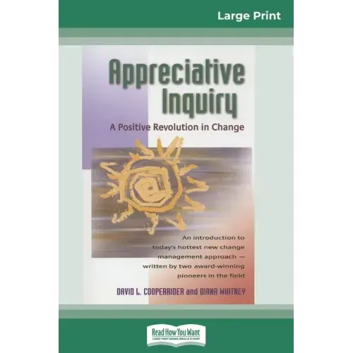 Appreciative Inquiry: A Positive Revolution in Change (16pt Large Print Edition)