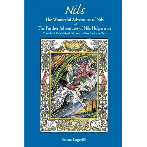 Nils: The Wonderful Adventures of NILS and The Further Adventures of Nils Holgersson: Combined Unabridged Editions-Two Books in One