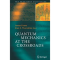Quantum Mechanics at the Crossroads: New Perspectives from History, Philosophy and Physics