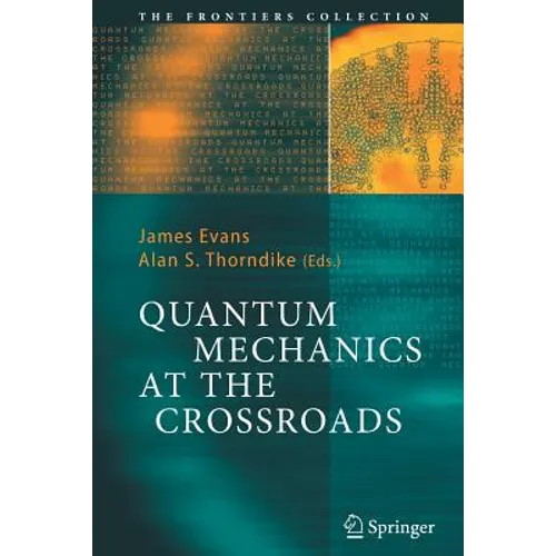 Quantum Mechanics at the Crossroads: New Perspectives from History, Philosophy and Physics