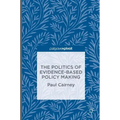 The Politics of Evidence-Based Policy Making