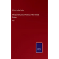 The Constitutional History of the United States: Vol. I