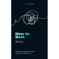 How to Beat Worry: A Brief, Evidence-Based Self-Help Treatment