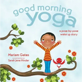 Good Morning Yoga: A Pose-By-Pose Wake Up Story