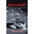 Unbreakable: Overcoming the Chaos of Abuse and Healing from the Fallout of Suicide