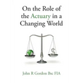On the Role of the Actuary in a Changing World