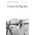 Under the Big Sky: A Biography of A. B. Guthrie Jr.