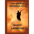 The Sacred Writings of St. Ambrose: Biographically Annotated Edition