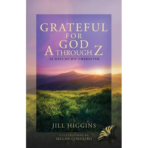 Grateful for God A through Z: 26 Days of His Character
