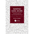 Making Data Work: Enabling Digital Transformation, Empowering People and Advancing Organisational Success