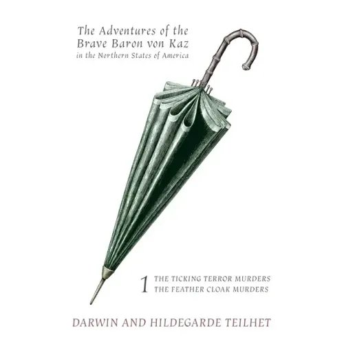 The Adventures of the Brave Baron von Kaz, Volume 1: The Ticking Terror Murders / The Feather Cloak Murders