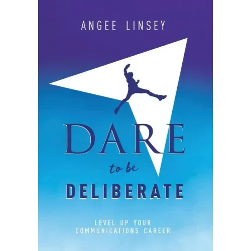 Dare to be Deliberate: Level Up Your Communication Career
