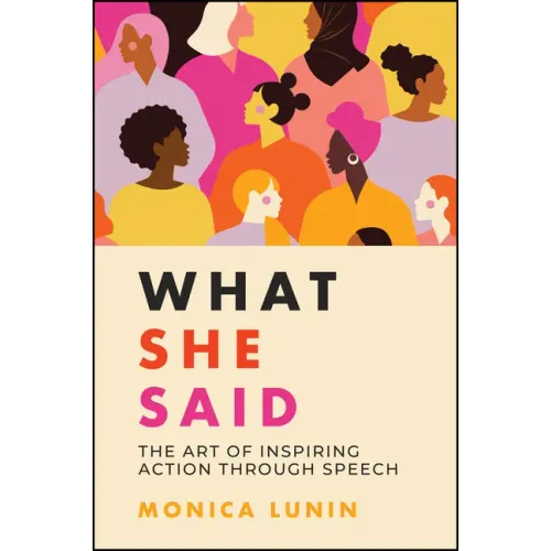 What She Said: #1 Award Winner: The Art of Inspiring Action Through Speech